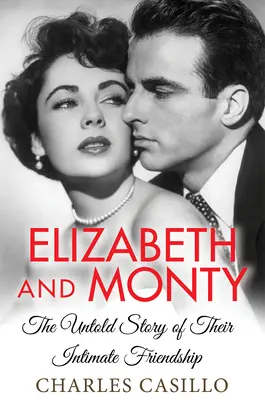 Elizabeth e Monty: La storia non raccontata della loro intima amicizia - Elizabeth and Monty: The Untold Story of Their Intimate Friendship