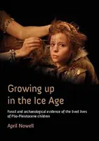 Crescere nell'era glaciale: Testimonianze fossili e archeologiche della vita dei bambini del Plio-Pleistocene - Growing Up in the Ice Age: Fossil and Archaeological Evidence of the Lived Lives of Plio-Pleistocene Children