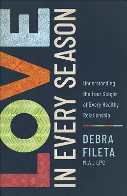 L'amore in ogni stagione: Comprendere le quattro fasi di ogni relazione sana - Love in Every Season: Understanding the Four Stages of Every Healthy Relationship