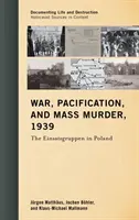 Guerra, pacificazione e omicidio di massa, 1939: Gli Einsatzgruppen in Polonia - War, Pacification, and Mass Murder, 1939: The Einsatzgruppen in Poland