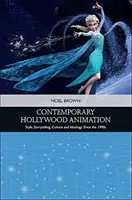 Animazione hollywoodiana contemporanea: Stile, narrazione, cultura e ideologia a partire dagli anni '90 - Contemporary Hollywood Animation: Style, Storytelling, Culture and Ideology Since the 1990s