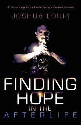 Trovare la speranza nell'aldilà: Un resoconto onesto del mio viaggio spirituale e della mia ricerca sull'aldilà - Finding Hope in the Afterlife: An Honest Account of My Spiritual Journey and Afterlife Research