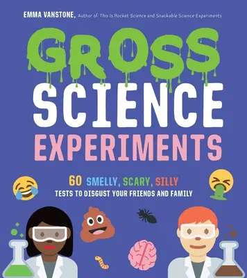 Esperimenti scientifici disgustosi: 60 test puzzolenti, spaventosi e sciocchi per disgustare amici e familiari - Gross Science Experiments: 60 Smelly, Scary, Silly Tests to Disgust Your Friends and Family