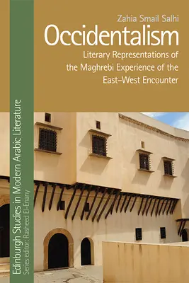 Occidentalismo: Rappresentazioni letterarie dell'esperienza maghrebina dell'incontro tra Oriente e Occidente - Occidentalism: Literary Representations of the Maghrebi Experience of the East-West Encounter