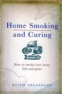 Affumicatura e stagionatura in casa: Come affumicare carne, pesce e selvaggina - Home Smoking and Curing: How to Smoke-Cure Meat, Fish and Game