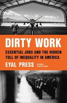 Lavoro sporco: Lavori essenziali e il tributo nascosto della disuguaglianza in America - Dirty Work: Essential Jobs and the Hidden Toll of Inequality in America