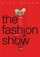 La sfilata di moda: Storia, teoria e pratica - The Fashion Show: History, Theory and Practice
