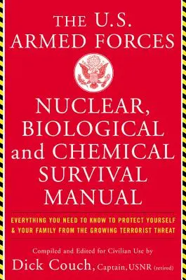 Il Manuale di sopravvivenza nucleare, biologica e chimica delle forze armate degli Stati Uniti: Tutto quello che c'è da sapere per proteggere se stessi e la propria famiglia da - The United States Armed Forces Nuclear, Biological and Chemical Survival Manual: Everything You Need to Know to Protect Yourself and Your Family from