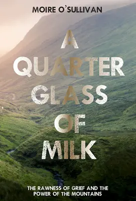 Un quarto di bicchiere di latte: la crudezza del dolore e il potere delle montagne - A Quarter Glass of Milk: The Rawness of Grief and the Power of the Mountains