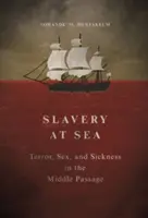 Schiavitù in mare: Terrore, sesso e malattia nel Medio Passaggio - Slavery at Sea: Terror, Sex, and Sickness in the Middle Passage