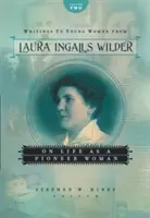 Scritti alle giovani donne di Laura Ingalls Wilder, volume secondo: Sulla vita da donna pioniera - Writings to Young Women from Laura Ingalls Wilder, Volume Two: On Life as a Pioneer Woman