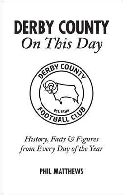 Derby County in questo giorno: Storia, fatti e cifre di ogni giorno dell'anno - Derby County on This Day: History, Facts & Figures from Every Day of the Year