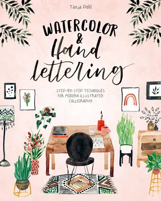 Acquerello e scrittura a mano: Tecniche passo-passo per una moderna calligrafia illustrata - Watercolor & Hand Lettering: Step-By-Step Techniques for Modern Illustrated Calligraphy