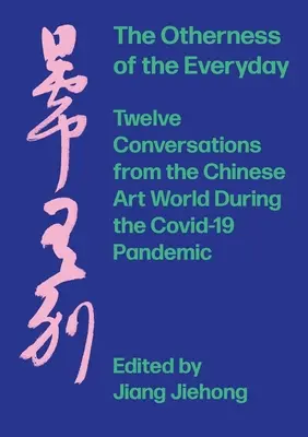 L'alterità del quotidiano: Dodici conversazioni dal mondo dell'arte cinese durante la pandemia - The Otherness of the Everyday: Twelve Conversations from Chinese Art World During the Pandemic