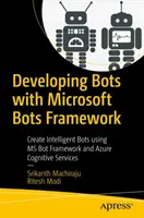 Sviluppare bot con Microsoft Bots Framework: Creare bot intelligenti utilizzando MS Bot Framework e Azure Cognitive Services - Developing Bots with Microsoft Bots Framework: Create Intelligent Bots Using MS Bot Framework and Azure Cognitive Services