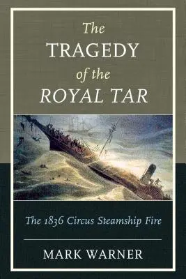 La tragedia del Royal Tar: L'incendio del piroscafo del circo del 1836 - The Tragedy of the Royal Tar: The 1836 Circus Steamship Fire