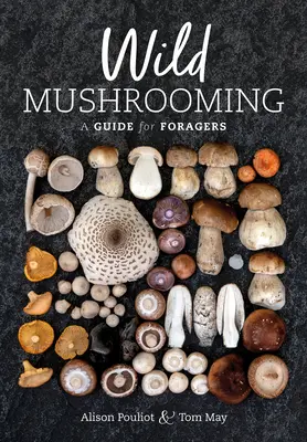 Funghi selvatici: Guida per i cercatori - Wild Mushrooming: A Guide for Foragers