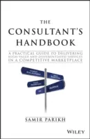 Il manuale del consulente: Guida pratica alla fornitura di servizi di alto valore e differenziati in un mercato competitivo - The Consultant's Handbook: A Practical Guide to Delivering High-Value and Differentiated Services in a Competitive Marketplace