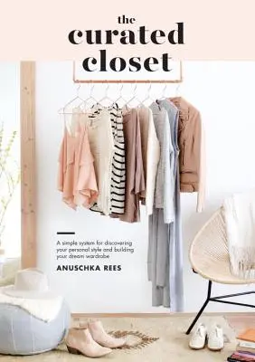 L'armadio curato: Un semplice sistema per scoprire il proprio stile personale e costruire il guardaroba dei propri sogni - The Curated Closet: A Simple System for Discovering Your Personal Style and Building Your Dream Wardrobe
