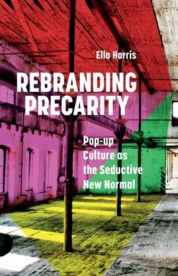Rebranding Precarity: La cultura pop-up come nuova normalità seducente - Rebranding Precarity: Pop-up Culture as the Seductive New Normal