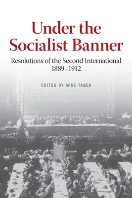 Sotto la bandiera socialista: Risoluzioni della Seconda Internazionale, 1889-1912 - Under the Socialist Banner: Resolutions of the Second International, 1889-1912