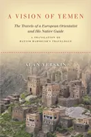 Una visione dello Yemen: I viaggi di un orientalista europeo e della sua guida indigena, traduzione del diario di viaggio di Hayyim Habshush - A Vision of Yemen: The Travels of a European Orientalist and His Native Guide, a Translation of Hayyim Habshush's Travelogue
