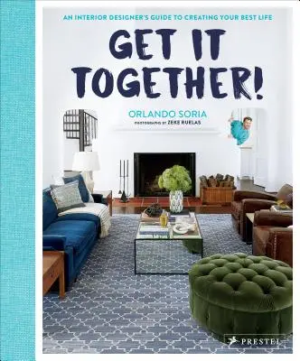 Get It Together! La guida di un interior designer per creare la tua vita migliore - Get It Together!: An Interior Designer's Guide to Creating Your Best Life