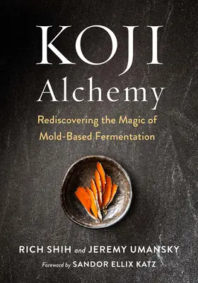 Koji Alchemy: Riscoprire la magia della fermentazione a base di muffe (salsa di soia, miso, sake, mirin, amazake, salumi) - Koji Alchemy: Rediscovering the Magic of Mold-Based Fermentation (Soy Sauce, Miso, Sake, Mirin, Amazake, Charcuterie)