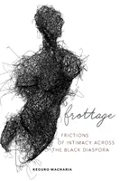 Frottage: Attriti di intimità nella diaspora nera - Frottage: Frictions of Intimacy Across the Black Diaspora