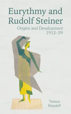L'euritmia e Rudolf Steiner: Origini e sviluppo 1912-39 - Eurythmy and Rudolf Steiner: Origins and Development 1912-39