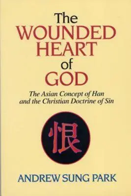 Il cuore ferito di Dio: Il concetto asiatico di Han e la dottrina cristiana del peccato - The Wounded Heart of God: The Asian Concept of Han and the Christian Doctrine of Sin