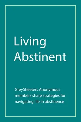 Vivere in astinenza: I membri di Greysheeters Anonymous condividono le strategie per affrontare la vita in astinenza - Living Abstinent: Greysheeters Anonymous Members Share Strategies for Navigating Life in Abstinence