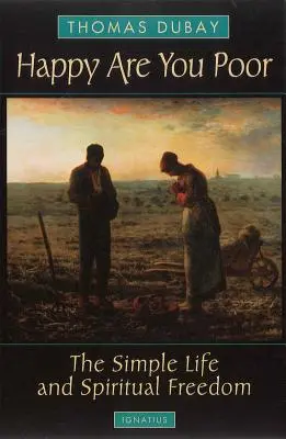 Felice sei povero: La vita semplice e la libertà spirituale - Happy Are You Poor: The Simple Life and Spiritual Freedom