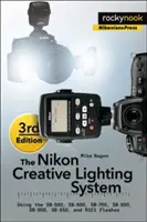 Il sistema di illuminazione creativa Nikon, 3a edizione: Utilizzo dei flash Sb-500, Sb-600, Sb-700, Sb-800, Sb-900, Sb-910 e R1c1 - The Nikon Creative Lighting System, 3rd Edition: Using the Sb-500, Sb-600, Sb-700, Sb-800, Sb-900, Sb-910, and R1c1 Flashes