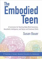 L'adolescente incarnato: Un curriculum somatico per l'insegnamento della consapevolezza corpo-mente, dell'intelligenza cinestesica e delle abilità sociali ed emotive--50 A - The Embodied Teen: A Somatic Curriculum for Teaching Body-Mind Awareness, Kinesthetic Intelligence, and Social and Emotional Skills--50 A