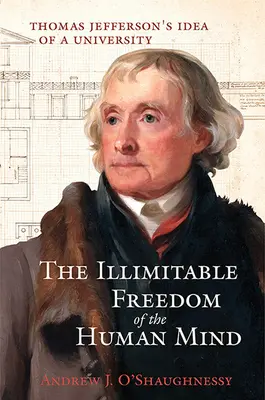 L'illimitata libertà della mente umana: L'idea di università di Thomas Jefferson - The Illimitable Freedom of the Human Mind: Thomas Jefferson's Idea of a University