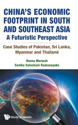 L'impronta economica della Cina nell'Asia meridionale e sudorientale: Una prospettiva futuristica - Casi di studio di Pakistan, Sri Lanka, Myanmar e Thailandia - China's Economic Footprint in South and Southeast Asia: A Futuristic Perspective - Case Studies of Pakistan, Sri Lanka, Myanmar and Thailand