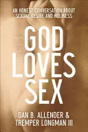 Dio ama il sesso: Una conversazione onesta sul desiderio sessuale e la santità - God Loves Sex: An Honest Conversation about Sexual Desire and Holiness