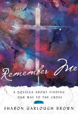 Ricordati di me: Una novella sulla ricerca della nostra strada verso la croce - Remember Me: A Novella about Finding Our Way to the Cross