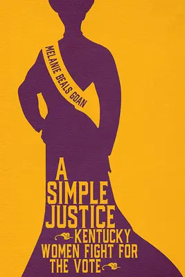 Una giustizia semplice: Le donne del Kentucky lottano per il voto - A Simple Justice: Kentucky Women Fight for the Vote