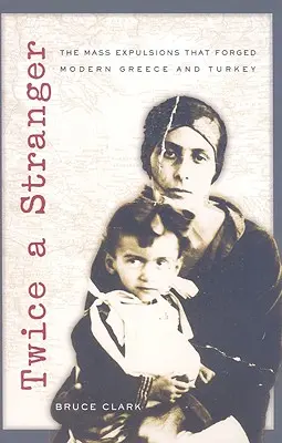 Due volte straniero: Le espulsioni di massa che hanno forgiato la Grecia e la Turchia moderne - Twice a Stranger: The Mass Expulsions That Forged Modern Greece and Turkey