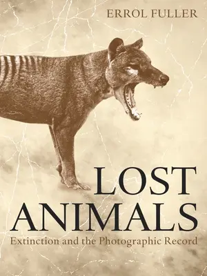 Animali perduti: Estinzione e documentazione fotografica - Lost Animals: Extinction and the Photographic Record