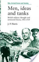 Uomini, idee e carri armati: Il pensiero militare britannico e le forze corazzate, 1903-39 - Men, Ideas and Tanks: British Military Thought and Armoured Forces, 1903?39