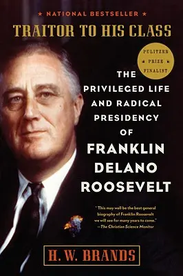 Traditore della sua classe: La vita privilegiata e la presidenza radicale di Franklin Delano Roosevelt - Traitor to His Class: The Privileged Life and Radical Presidency of Franklin Delano Roosevelt