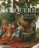 Turquerie: Una fantasia europea del XVIII secolo - Turquerie: An Eighteenth-Century European Fantasy
