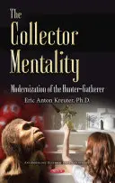 Mentalità da collezionista - Modernizzazione del cacciatore-raccoglitore - Collector Mentality - Modernization of the Hunter-Gatherer