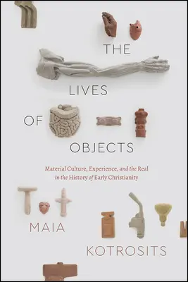 Le vite degli oggetti: Cultura materiale, esperienza e reale nella storia del primo cristianesimo - The Lives of Objects: Material Culture, Experience, and the Real in the History of Early Christianity