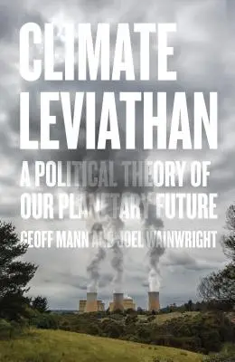 Il Leviatano del clima: Una teoria politica del nostro futuro planetario - Climate Leviathan: A Political Theory of Our Planetary Future