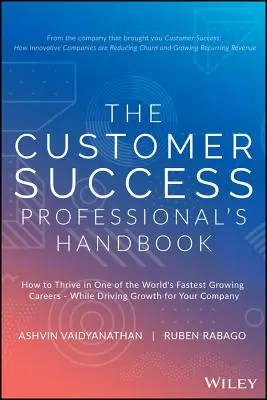 Il manuale del professionista del successo del cliente: Come prosperare in una delle carriere a più rapida crescita al mondo, mentre si guida la crescita della propria azienda - The Customer Success Professional's Handbook: How to Thrive in One of the World's Fastest Growing Careers--While Driving Growth for Your Company