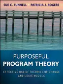 Teoria del programma mirato: Uso efficace delle teorie del cambiamento e dei modelli logici - Purposeful Program Theory: Effective Use of Theories of Change and Logic Models